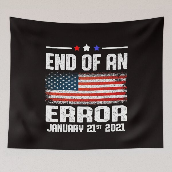 Item preview, End of an Error January 21st 2021 Anti Trump Joe biden 46 president designed and sold by Majesticoo.