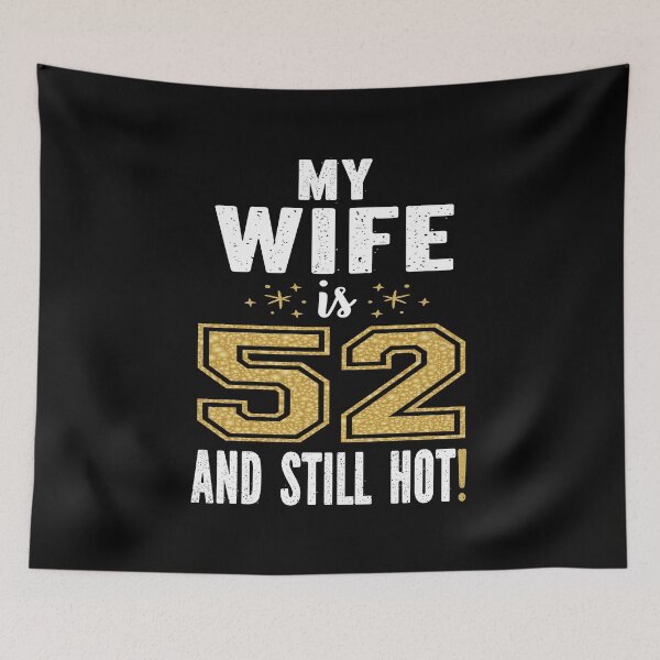 Item preview, My Wife Is 52 And Still Hot 52nd Birthday Gift For Her print designed and sold by Grabitees.