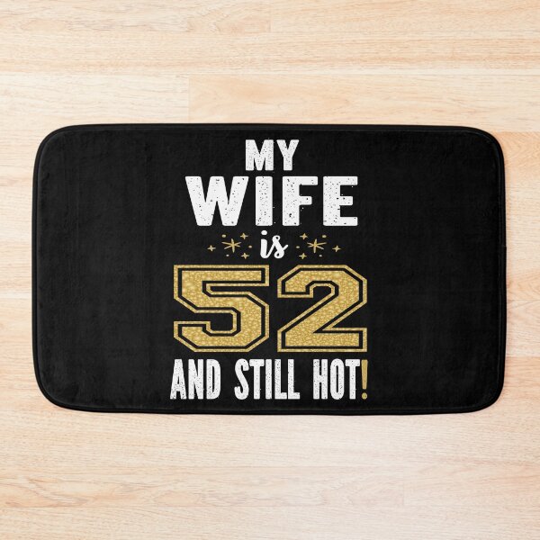 Item preview, My Wife Is 52 And Still Hot 52nd Birthday Gift For Her print designed and sold by Grabitees.