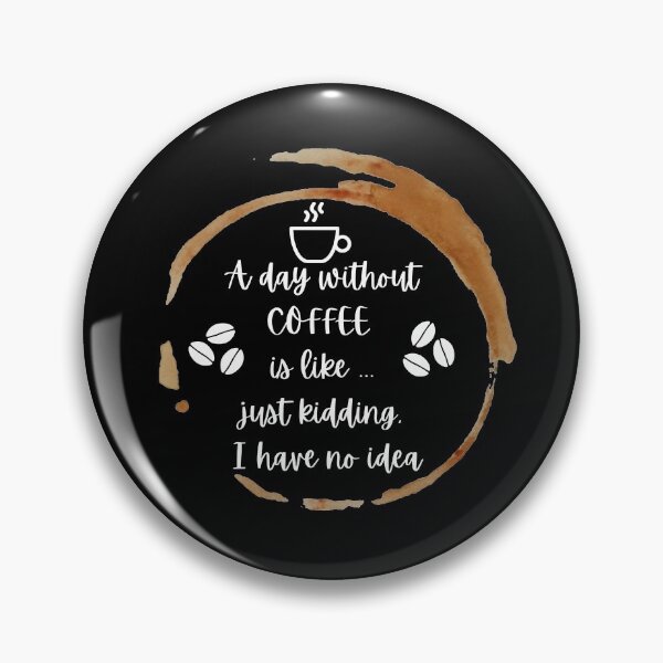 Item preview, Coffee Addict A day without coffee is like, just kidding I have no idea  designed and sold by champagnemoment.