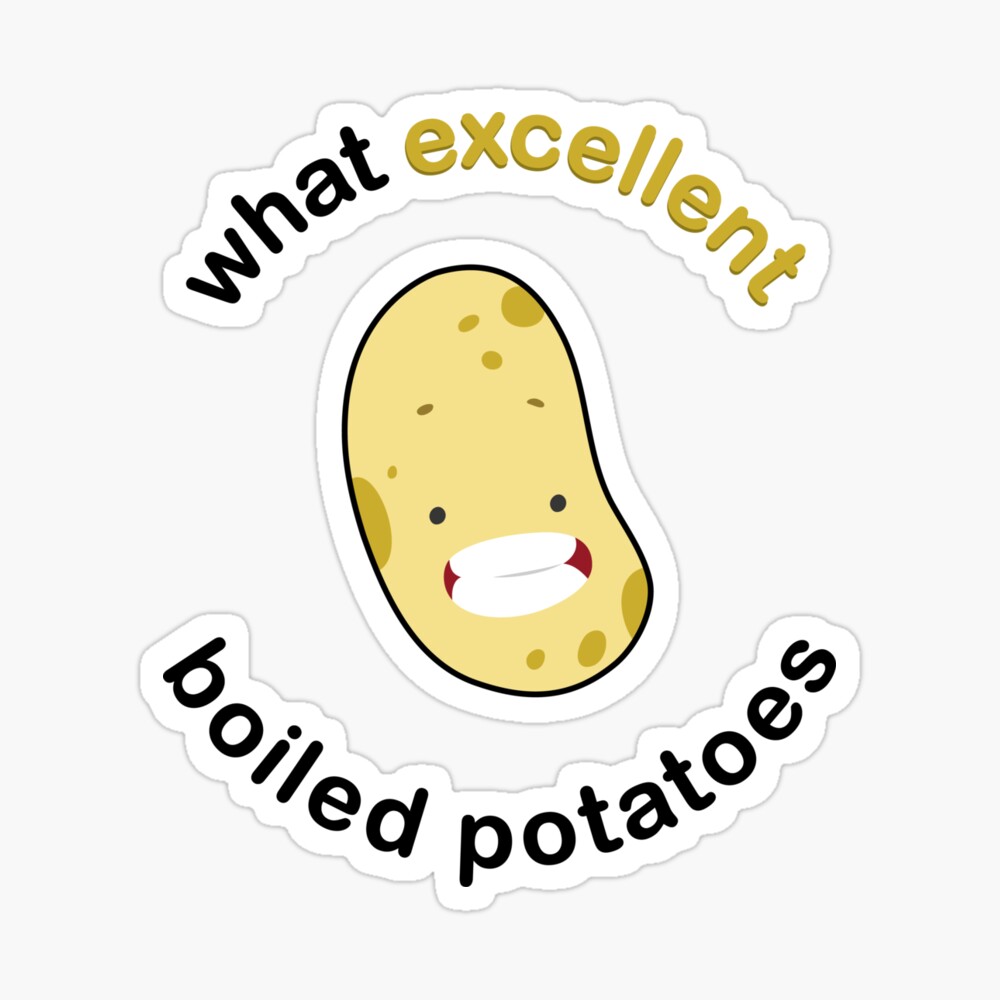 Exemplary Vegetable What Excellent Boiled Potatoes Funny Meme Sayings Poster By Yosefka Redbubble