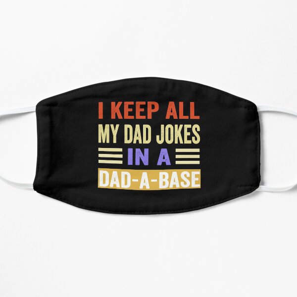 I Keep All My Dad Jokes In A Dad-a-base Mask