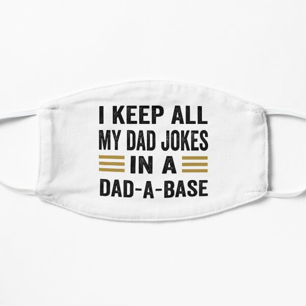 I Keep All My Dad Jokes In A Dad-a-base Mask