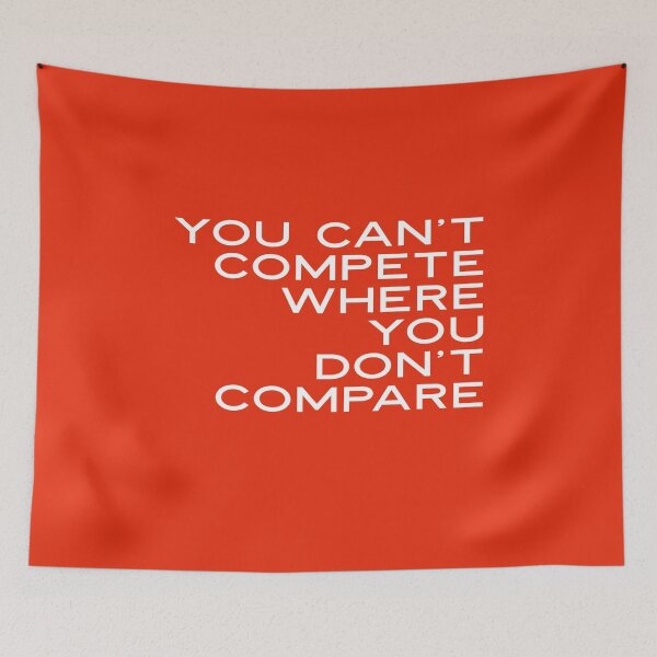 Item preview, You Can't Compete Where You Don't Compare, Funny Sarcasm Quote designed and sold by HomeConscious.