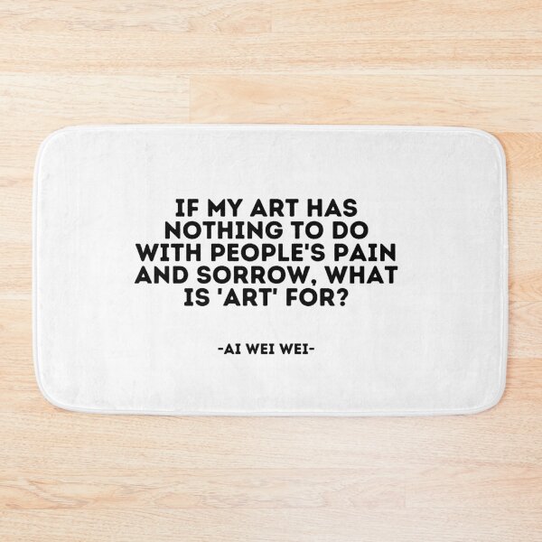 Item preview, Ai Wei Wei quote - If my art has nothing to do with people's pain and sorrow, what is 'art' for? designed and sold by madeyougiggle.