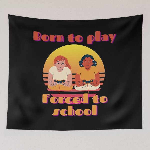 Item preview, Born to play forced to school designed and sold by Rainces.
