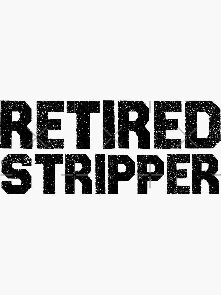 Retired Stripper T-Shirt Funny Saying Novelty Humor Sarcasm
