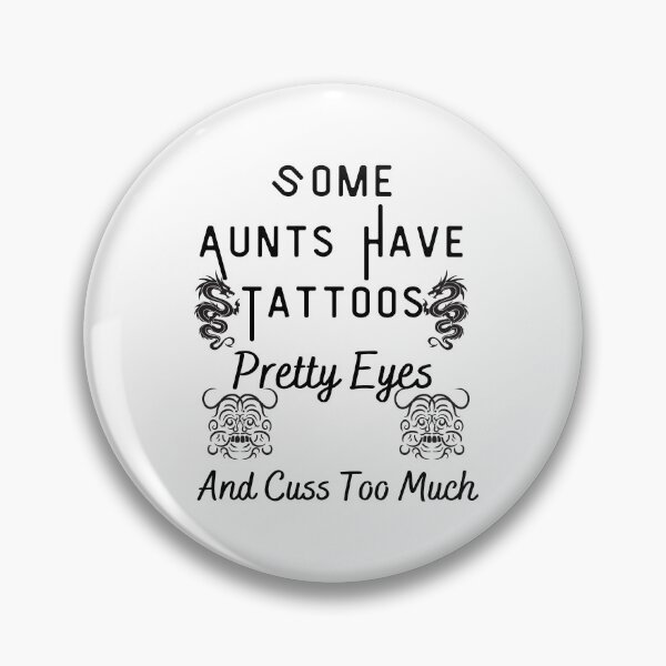Item preview, Some Aunts have Tattoos - Pretty Eyes and Cuss Too Much designed and sold by piskwi.
