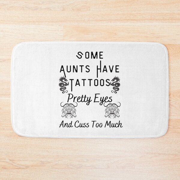 Item preview, Some Aunts have Tattoos - Pretty Eyes and Cuss Too Much designed and sold by piskwi.