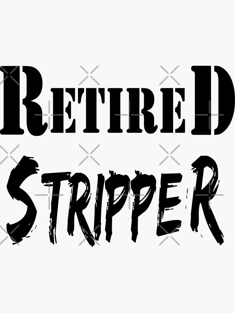 Retired Stripper T-Shirt Funny Saying Novelty Humor Sarcasm