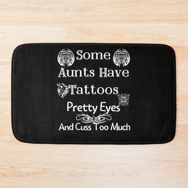 Item preview, Some Aunts have Tattoos - Pretty Eyes and Cuss Too Much designed and sold by piskwi.