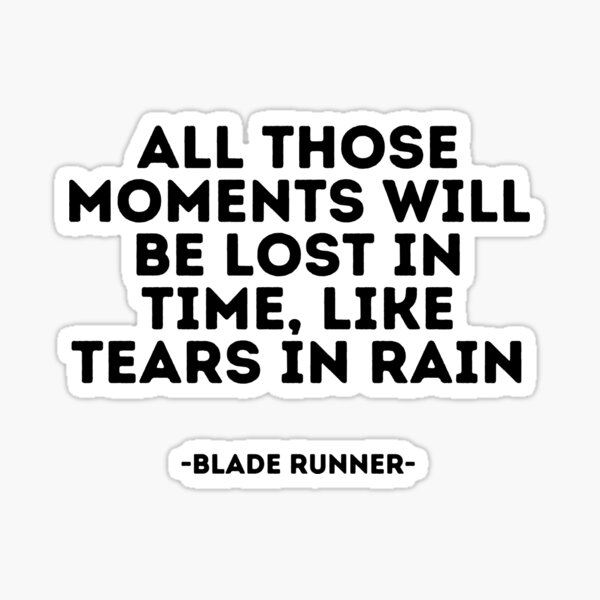 Item preview, Blade Runner quote - All those moments will be lost in time, like tears in rain designed and sold by madeyougiggle.