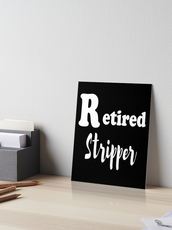 Retired Stripper T-Shirt Funny Saying Novelty Humor Sarcasm
