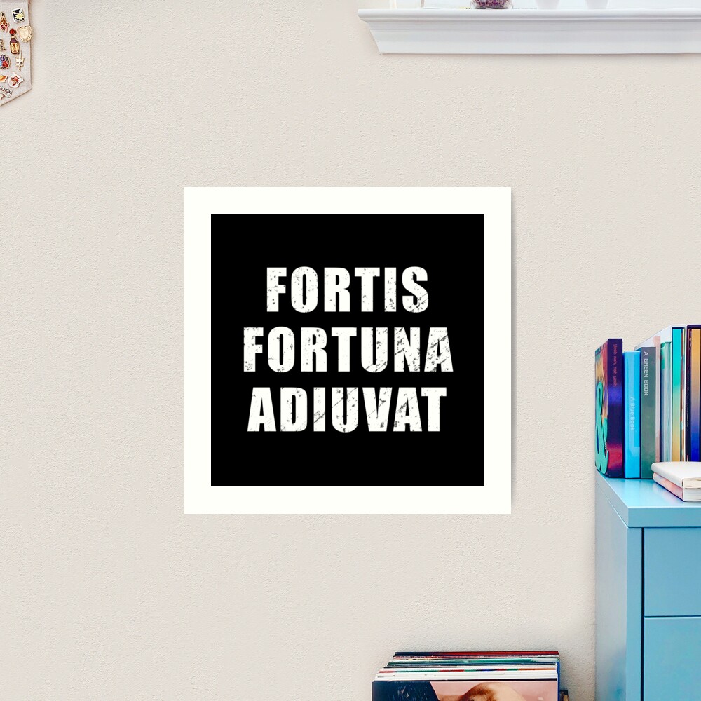 Fortis Fortuna Adiuvat - Latin phrase meaning Fortune favours the bold |  Art Print