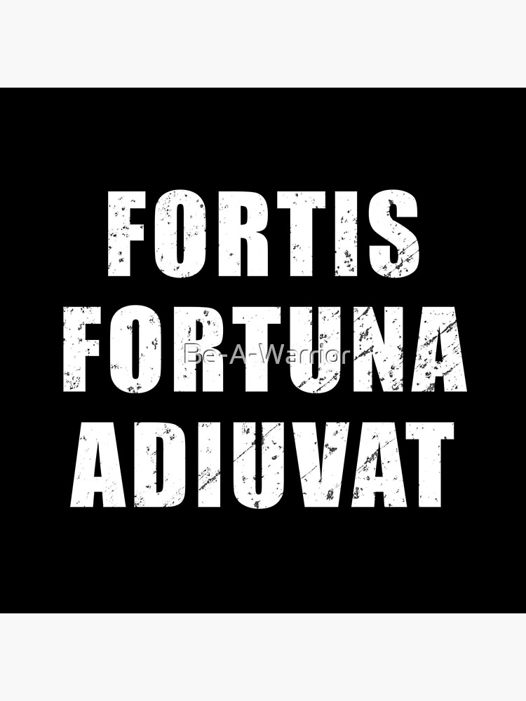 Fortis Fortuna Adiuvat - Latin phrase meaning Fortune favours the