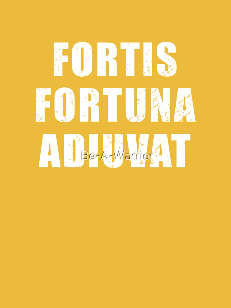Fortis Fortuna Adiuvat - Latin phrase meaning Fortune favours the