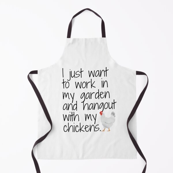 Item preview, I Just Want To Work In My Garden And Hangout With My Chickens designed and sold by OneTimeEngineer.
