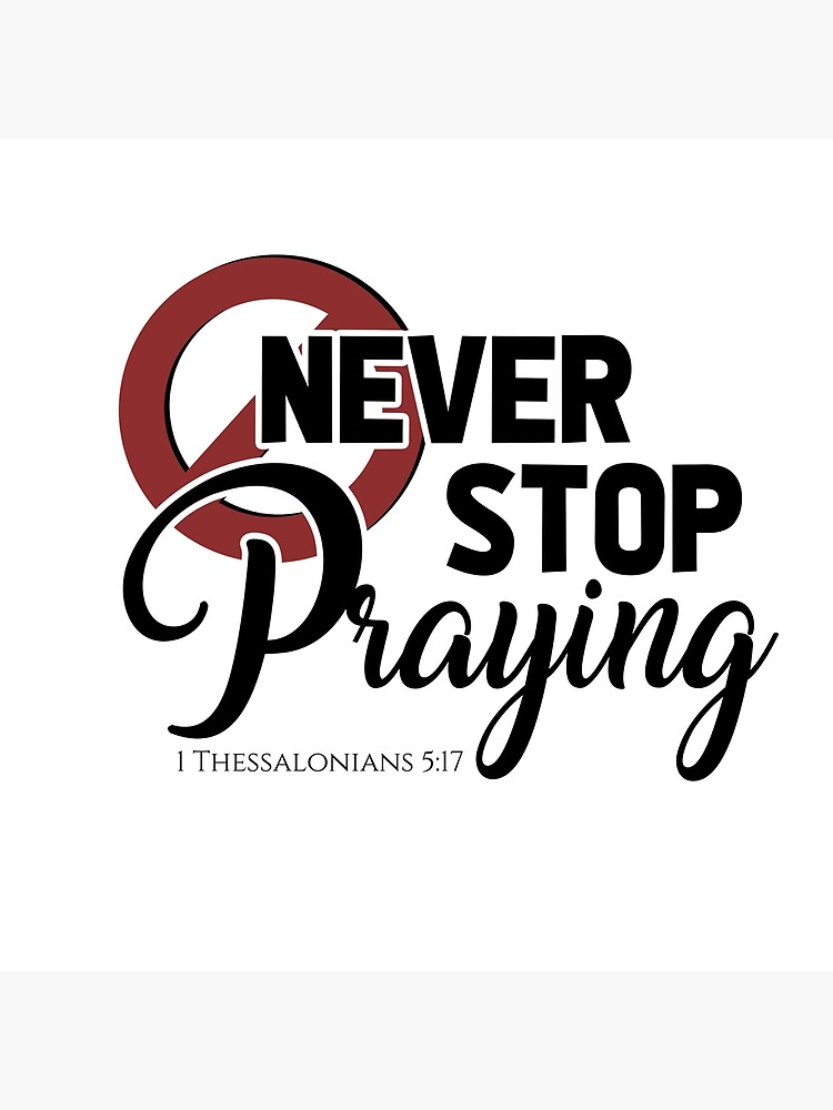 "Never Stop Praying" Poster by ElijahJerome | Redbubble