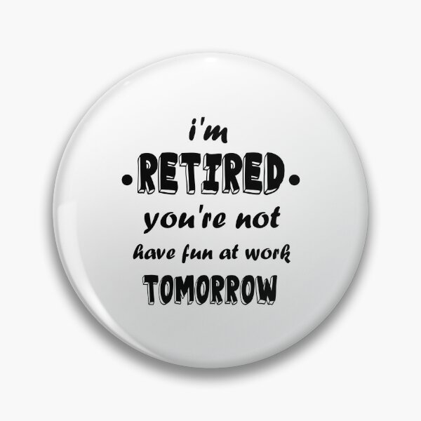 Item preview, I'm Retired You're Not Have Fun At Work Tomorrow Funny T Shirt Rude Attitude Tee rebel  Retirement, Grandpa Mom Dad  Funny Saying Gift For Retirement Unisex Retirement Gag Gift designed and sold by MoradovT-shirt.