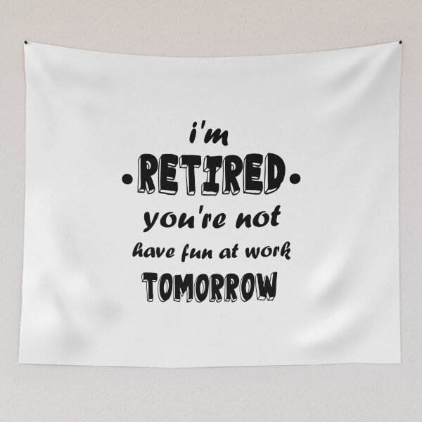 Item preview, I'm Retired You're Not Have Fun At Work Tomorrow Funny T Shirt Rude Attitude Tee rebel  Retirement, Grandpa Mom Dad  Funny Saying Gift For Retirement Unisex Retirement Gag Gift designed and sold by MoradovT-shirt.