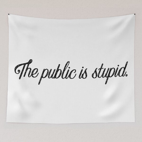 Item preview, Funny quote - The public is stupid  designed and sold by JessikaDesigns.