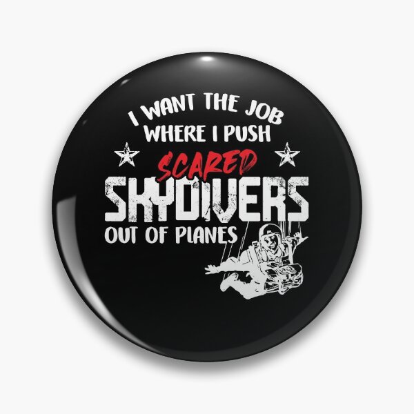 Item preview, I Want The Job Where I Push Scared Skydivers Out of Planes designed and sold by Dressed For  Duty.