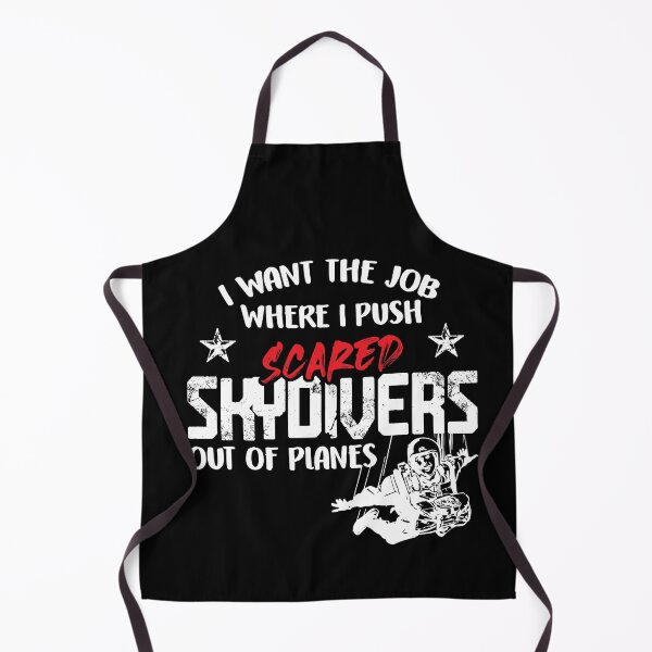 Item preview, I Want The Job Where I Push Scared Skydivers Out of Planes designed and sold by Dressed For  Duty.