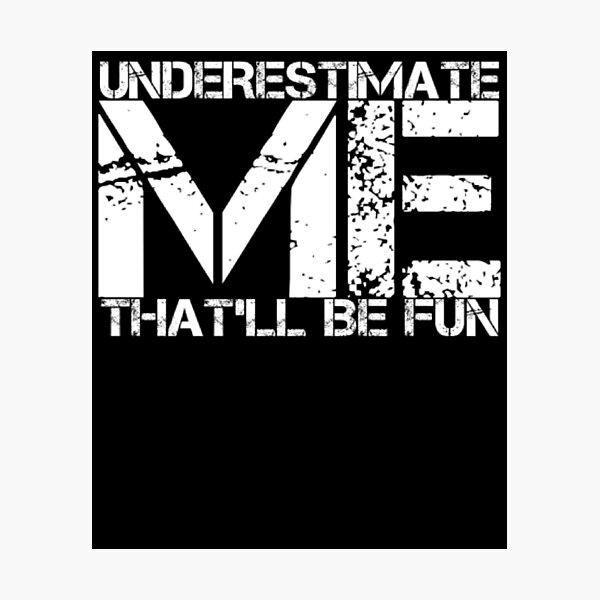 Item preview, Underestimate me That'll be fun designed and sold by Authenticity-SH.