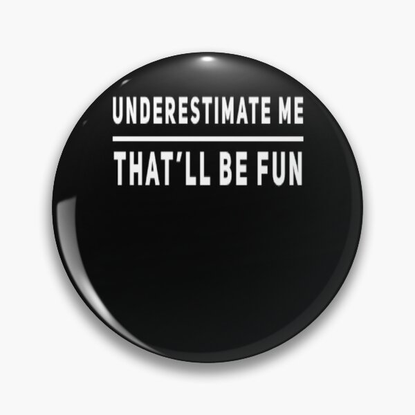 Item preview, Underestimate me That'll be fun designed and sold by Authenticity-SH.