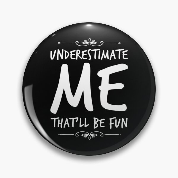 Item preview, Underestimate me That'll be fun designed and sold by Authenticity-SH.