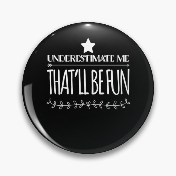 Item preview, Underestimate me That'll be fun designed and sold by Authenticity-SH.
