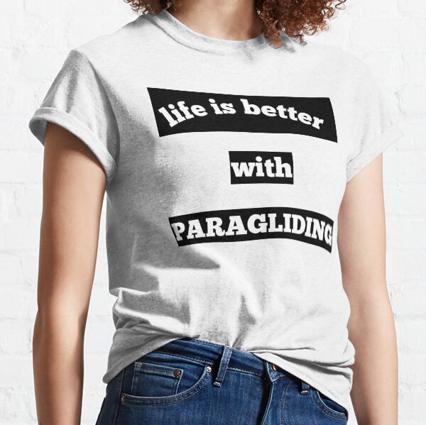 Life is better with paragliding T-shirt Classic T-Shirt