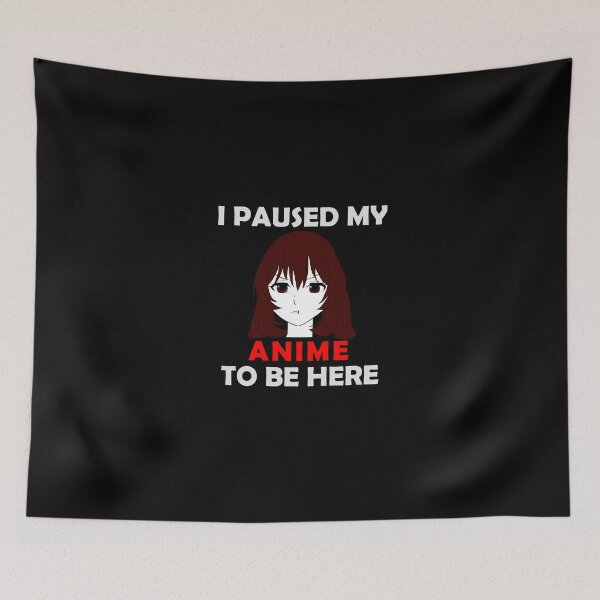 Item preview, I PAUSED MY ANIME TO BE HERE cute clothing designed and sold by SlashyShop.