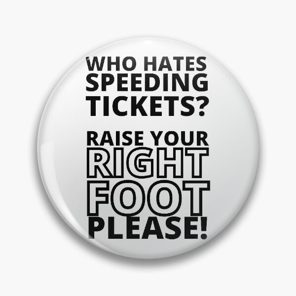 Item preview, Who hates speeding tickets? raise your right foot please designed and sold by crikz.