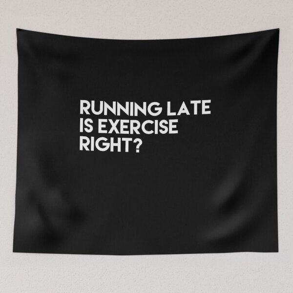 Item preview, RUNNING LATE IS EXERCISE RIGHT? designed and sold by 30-Merch.
