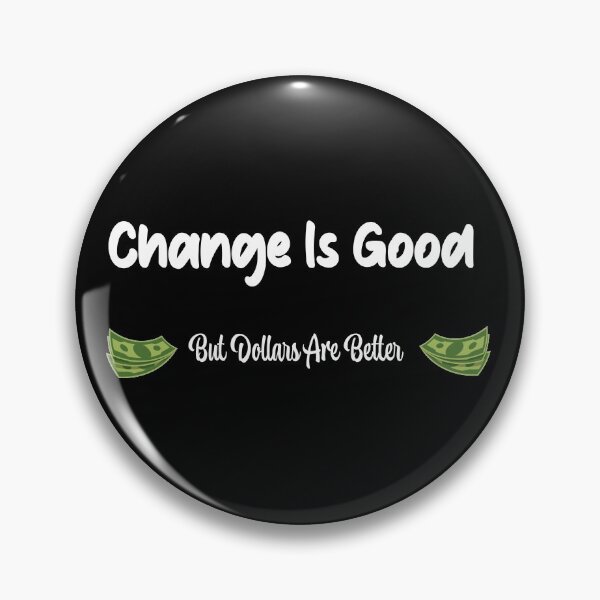 Item preview, Change Is Good But Dollars Are Better Funny Quote  designed and sold by Ni Faycal.