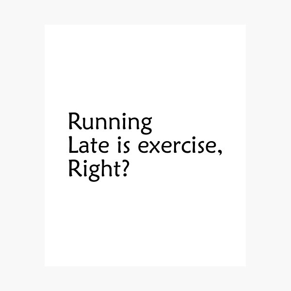 Item preview, Running Late is Exercise Right Funny Quote designed and sold by LA diseños.