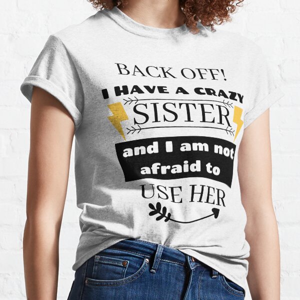 i have a crazy sister shirt