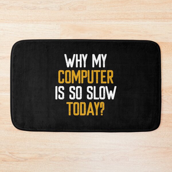 Item preview, Why my computer is so slow today? | Gamer Quotes  designed and sold by FriendsList.
