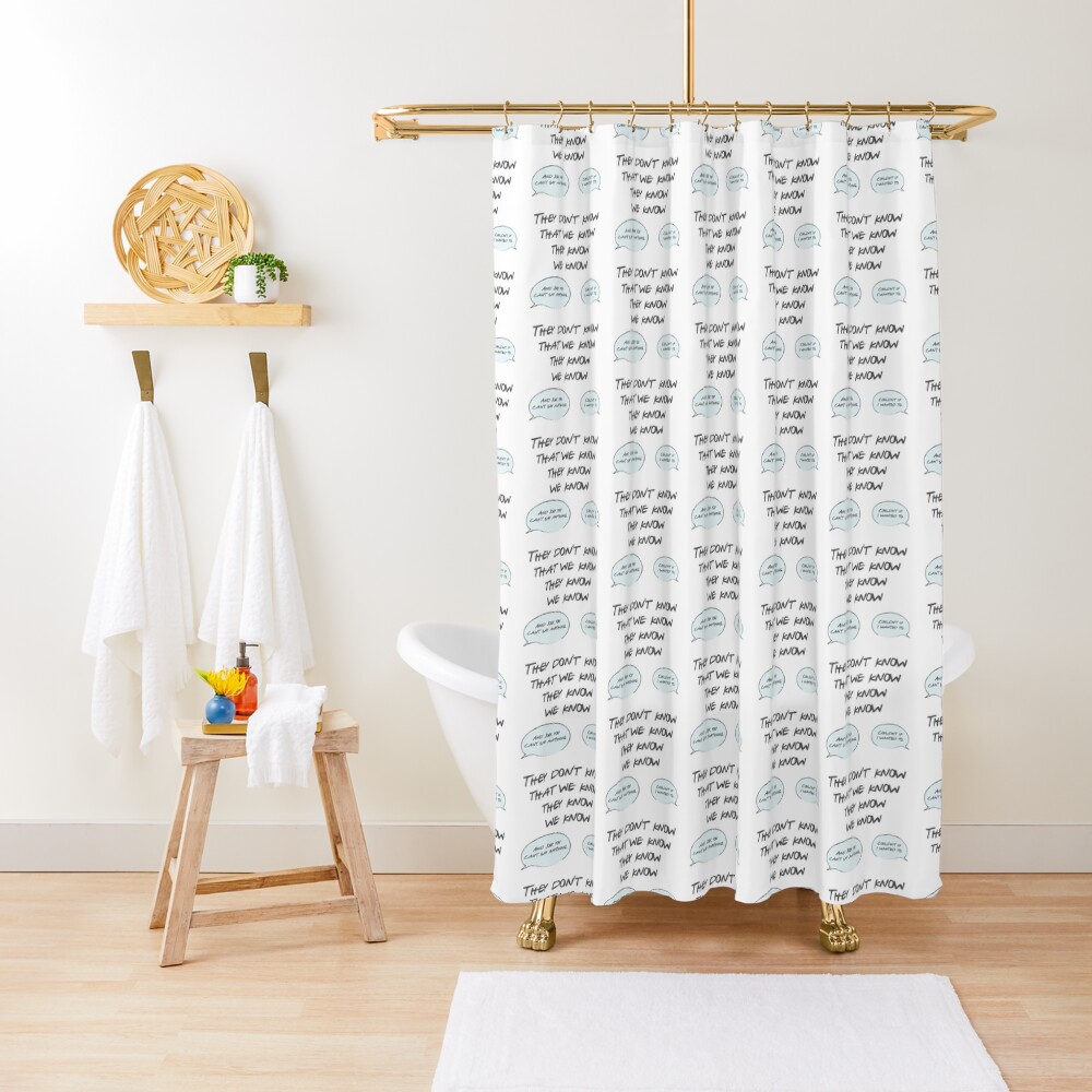 They Don't Know Shower Curtain