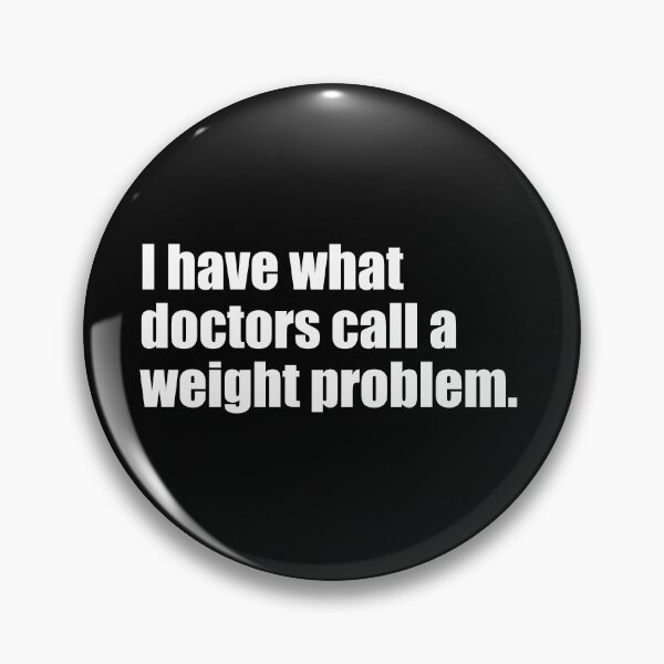 Item preview, I have what doctors call a weight problem. designed and sold by Muizz Shaikh.