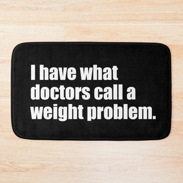 Item preview, I have what doctors call a weight problem. designed and sold by Muizz Shaikh.