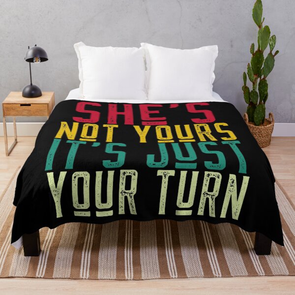 Item preview, She's Not Yours It's Just Your Turn designed and sold by alancrapopod.
