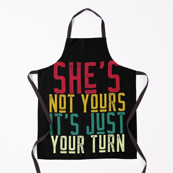 Item preview, She's Not Yours It's Just Your Turn designed and sold by alancrapopod.