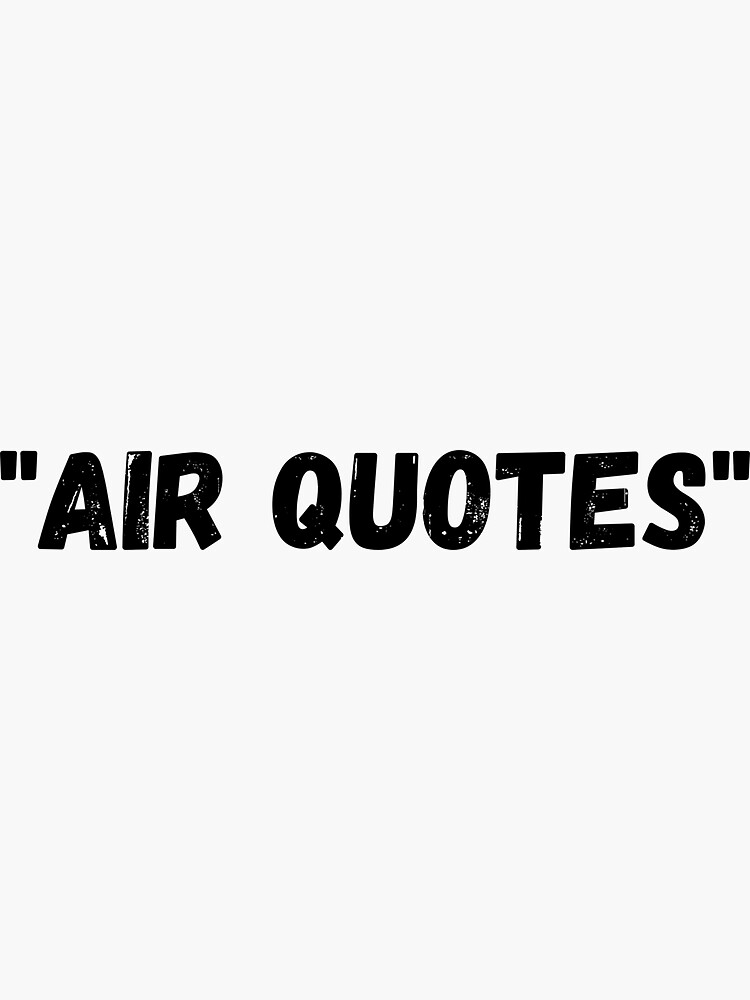 "Air Quotes. Finger Quotes. Silly Phrase on a tshirt." Sticker by DesignedbyLeora Redbubble