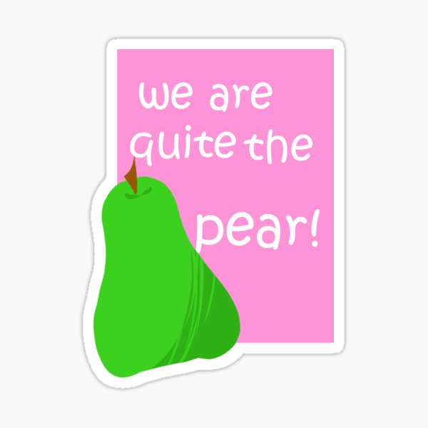 We Are Quite The Pear Sticker Sticker For Sale By Cvcis1 Redbubble 