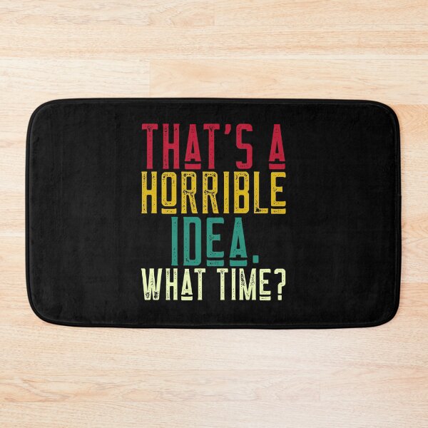 Item preview, That's a Horrible Idea. What Time? designed and sold by alancrapopod.