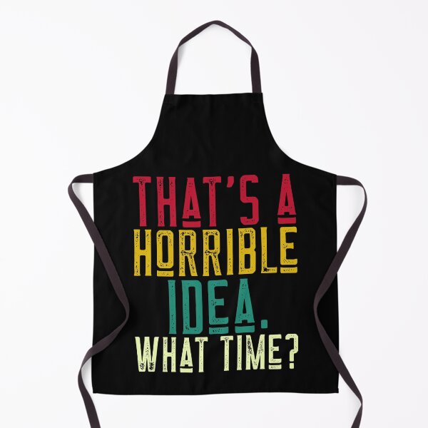 Item preview, That's a Horrible Idea. What Time? designed and sold by alancrapopod.