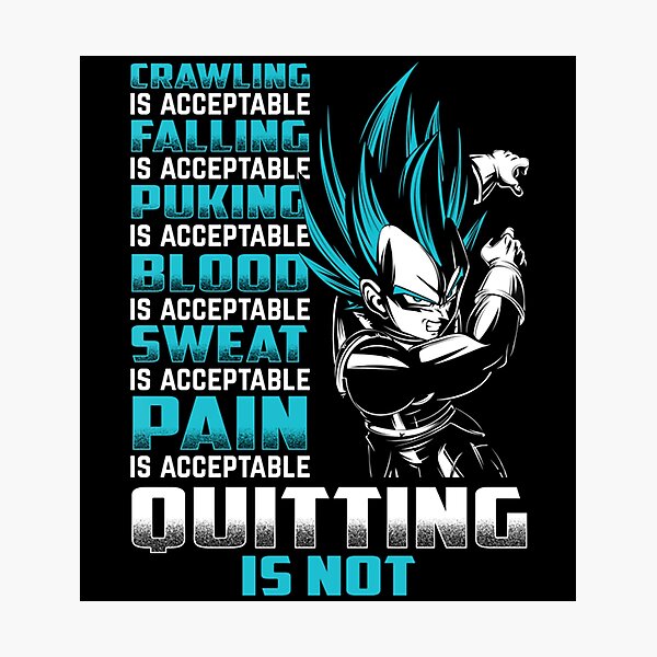 Dragon Ball Super Vegeta Ultra Instinct Crawling is acceptable falling is acceptable puking is acceptable blood is acceptable sweat is acceptable pain is acceptable quitting is not Photographic Print
