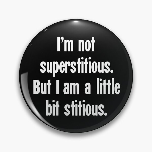 Item preview, I'm Not Superstitious. But I Am A Little Bit Stitious. designed and sold by Good-Looking Corpse.